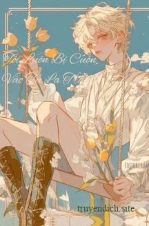 Bìa truyện Tôi Luôn Bị Cuốn Vào Tu La Tràng