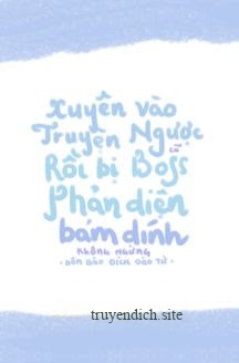 Bìa truyện Xuyên Vào Truyện Ngược Cũ Rồi Bị Boss Phản Diện Bám Dính Không Ngừng