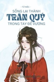 Bìa truyện Sống Lại Thành Trân Quý Trong Tay Đế Vương