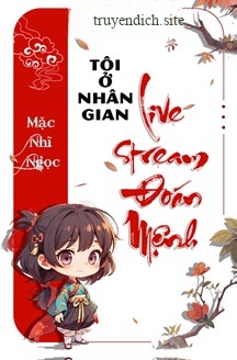 Tôi Ở Nhân Gian Livestream Đoán Mệnh
