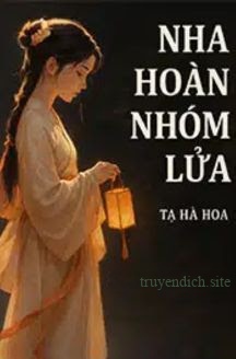 Bìa truyện Nha Hoàn Nhóm Lửa - Tạ Hà Hoa