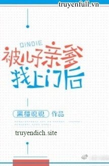 Sau Khi Bị Cha Ruột Của Con Trai Tìm Tới Cửa