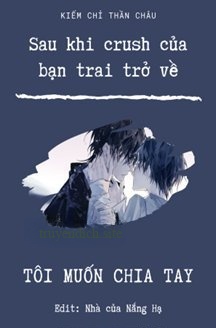 Sau Khi Crush Của Bạn Trai Trở Về, Tôi Muốn Chia Tay!