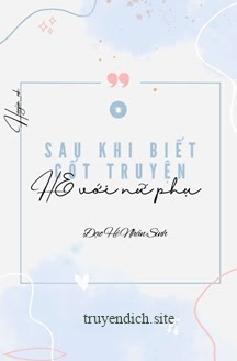 Sau Khi Biết Cốt Truyện Tôi HE Với Nữ Phụ