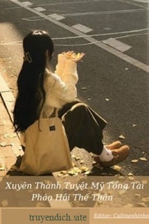 Xuyên Thành Tuyệt Mỹ Tổng Tài Pháo Hôi Thế Thân