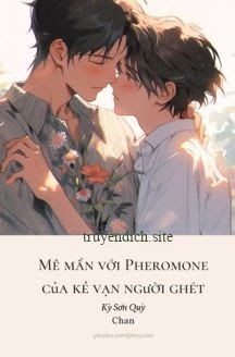 Bìa truyện Mê Mẩn Với Pheromone Của Kẻ Vạn Người Ghét