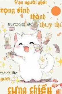 Bìa truyện Vạn Người Ghét Trọng Sinh Thành Thụy Thú Được Vạn Người Cưng Chiều