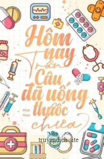 Bìa truyện Hôm Nay Trần Câu Đã Uống Thuốc Chưa