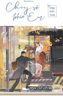 Bìa truyện Chạy Về Phía Em - Diệp Kiến Tinh