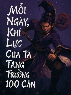 Bìa truyện Mỗi Ngày, Khí Lực Của Ta Tăng Trưởng 100 Cân [Full Dịch]