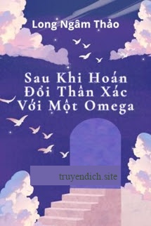 Sau Khi Hoán Đổi Thân Xác Với Một Omega