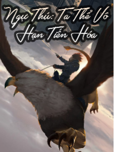 Bìa truyện Ngự Thú: Ta Có Thể Vô Hạn Tiến Hóa (Full Dịch)