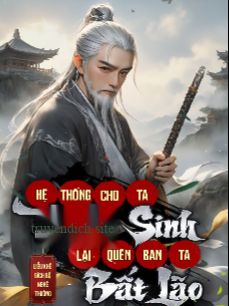 Bìa truyện Hệ Thống Cho Ta Trường Sinh, Lại Quên Ban Ta Bất Lão (Dịch)