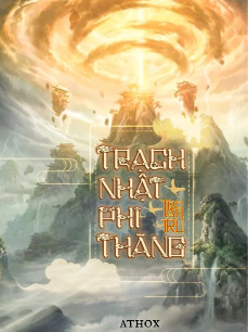 Bìa truyện Trạch Nhật Phi Thăng (Full)