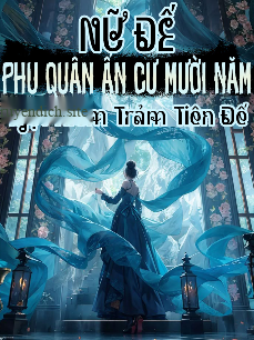 Bìa truyện Nữ Đế, Phu Quân Ẩn Cư Mười Năm, Một Kiếm Trảm Tiên Đế (Dịch Full)