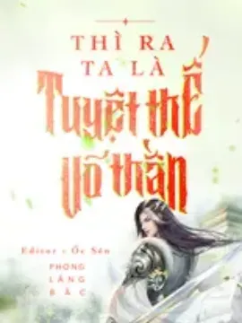 Bìa truyện Thì Ra Ta Là Tuyệt Thế Võ Thần (Full)