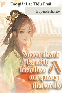 Xuyên Thành Kẻ Tồi Tệ Hiếu Thảo Mù Quáng A Thời Cổ Đại