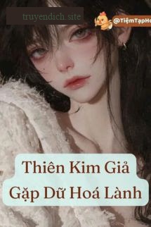Thiên Kim Giả Gặp Dữ Hoá Lành