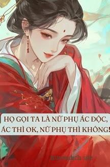 Bìa truyện Họ Gọi Ta Là Nữ Phụ Độc Ác, Ác Thì Ta Làm, Nữ Phụ Thì Không