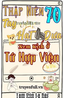 Bìa truyện Thập Niên 70 Tay Cầm Hạt Dưa Xem Kịch Ở Tứ Hợp Viện