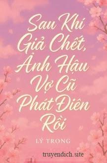 Bìa truyện Sau Khi Giả Chết, Ảnh Hậu Vợ Cũ Phát Điên Rồi