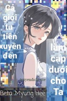 Bìa truyện Cả Giới Tu Tiên Xuyên Đến Làm Cấp Dưới Cho Ta