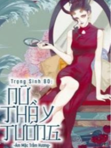 Bìa truyện Trọng Sinh 80 Nữ Thầy Tướng