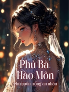 Bìa truyện Phú Bà Hào Môn Chỉ Muốn Sống An Nhàn