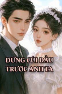 Bìa truyện Đừng Cúi Đầu Trước Anh Ta