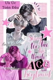 Bìa truyện Sống Lại Tôi Trở Thành ACE Của Boyband