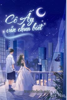Bìa truyện Cô Ấy Vẫn Chưa Biết – Bản Đông
