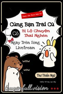 Bìa truyện Tham Gia Show Hẹn Hò Cùng Bạn Trai Cũ, Cô Bị Lộ Chuyện Nghén Ngay Trên Sóng Livetream