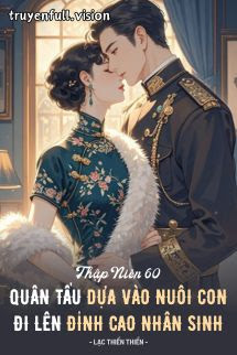 Bìa truyện Thập Niên 60: Quân Tẩu Dựa Vào Nuôi Con Đi Lên Đỉnh Cao Nhân Sinh