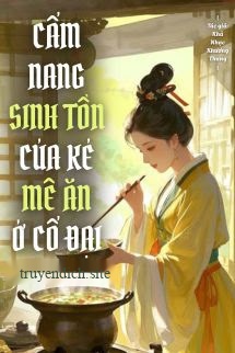 Bìa truyện Cẩm Nang Sinh Tồn Của Kẻ Mê Ăn Ở Cổ Đại