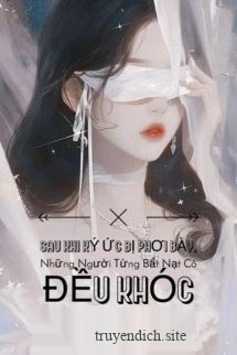 Bìa truyện Sau Khi Ký Ức Bị Phơi Bày, Những Người Từng Bắt Nạt Cô Đều Khóc