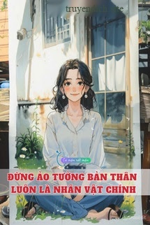 Bìa truyện Đừng Ảo Tưởng Bản Thân Luôn Là Nhân Vật Chính