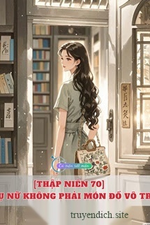 Bìa truyện [Thập Niên 70] Phụ Nữ Không Phải Món Đồ Vô Tri