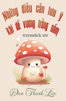 Bìa truyện Những Điều Cần Lưu Ý Khi Đế Vương Trồng Nấm