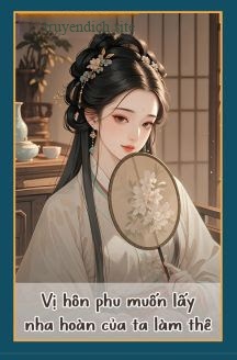 Bìa truyện Vị Hôn Phu Muốn Lấy Nha Hoàn Của Ta Làm Thê