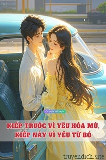 Bìa truyện Kiếp Trước Vì Yêu Hóa Mù, Kiếp Này Vì Yêu Từ Bỏ