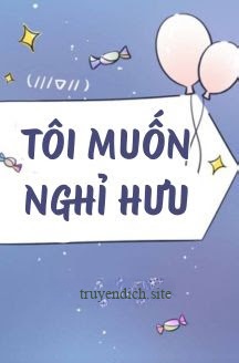 Bìa truyện Tôi Muốn Nghỉ Hưu - Hủ Mộc Điêu Dã