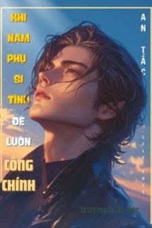 Bìa truyện Khi Nam Phụ Si Tình Đè Luôn Công Chính