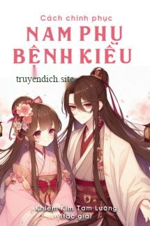 Bìa truyện Cách Chinh Phục Nam Phụ Bệnh Kiều