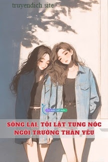Bìa truyện Sống Lại, Tôi Lật Tung Nóc Ngôi Trường Thân Yêu