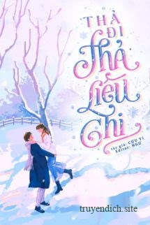 Bìa truyện Thả Đi Thả Liêu Chi - Cửu Vi