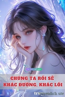 Bìa truyện Chúng Ta Rồi Sẽ Khác Đường, Khác Lối
