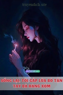 Bìa truyện Sống Lại, Tôi Gắp Lửa Bỏ Tận Tay Bà Hàng Xóm