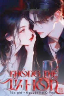 Bìa truyện Không Thể Ly Hôn - Nguyệt Hạ Ô Vưu