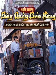 Bìa truyện Ngẫu Nhiên Bày Quầy Bán Hàng, Khách Hàng Đuổi Theo Tôi Mười Con Phố (Dịch Full)