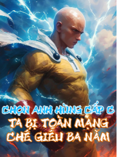 Bìa truyện Chọn Anh Hùng Cấp C, Ta Bị Toàn Mạng Chế Giễu Ba Năm (Full Dịch)